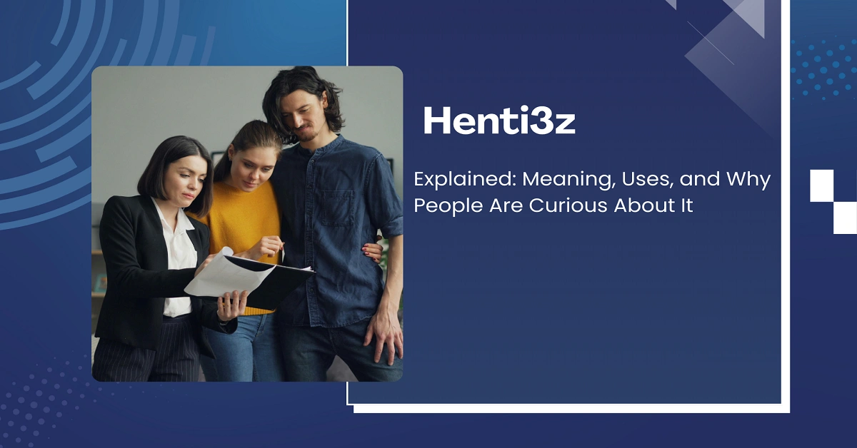 Henti3z Explained: Meaning, Uses, and Why People Are Curious About It