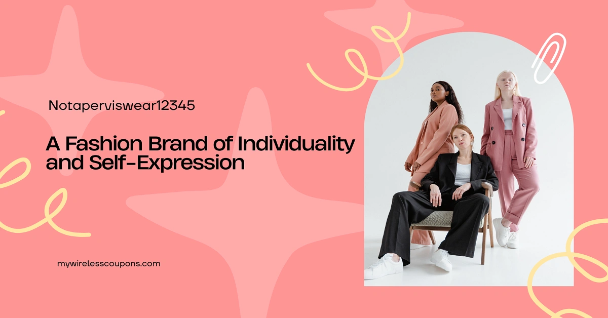 Notaperviswear12345: A Fashion Brand of Individuality and Self-Expression